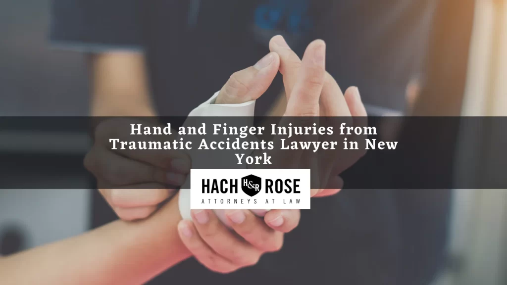 Hand and Finger Injuries from Traumatic Accidents Lawyer in New York