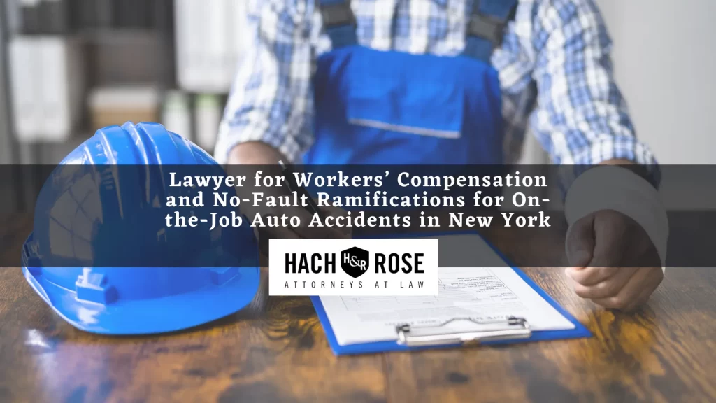 Lawyer for Workers’ Compensation and No-Fault Ramifications for On-the-Job Auto Accidents in New York